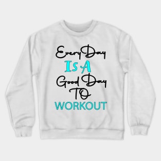 Every Day Is A Good day To Workout Crewneck Sweatshirt